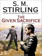 The Given Sacrifice di S. M. Stirling edito da Tantor Audio