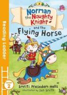 Norman the Naughty Knight and the Flying Horse di Smriti Prasadam-Halls edito da Egmont UK Ltd