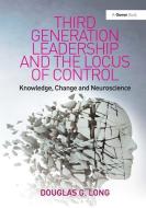 Third Generation Leadership and the Locus of Control di Douglas G. Long edito da Taylor & Francis Ltd