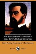 The Samuel Butler Collection At Saint John\'s College Cambridge (dodo Press) di Henry Festing Jones, A T Bartholomew edito da Dodo Press