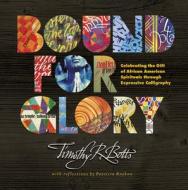 Bound for Glory: Celebrating the Gift of African American Spirituals Through Expressive Calligraphy di Timothy R. Botts edito da TYNDALE HOUSE PUBL