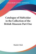 Catalogue Of Halticidae In The Collection Of The British Museum Part One di Hamlet Clark edito da Kessinger Publishing Co