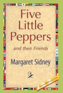 Five Little Peppers and their Friends di Margaret Sidney edito da 1st World Publishing