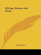 Old Age, Disease And Death di G. de Purucker edito da Kessinger Publishing, Llc