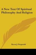A New Text Of Spiritual Philosophy And Religion edito da Kessinger Publishing, Llc