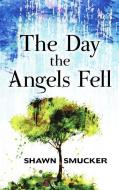 The Day the Angels Fell di Shawn Smucker edito da THORNDIKE PR