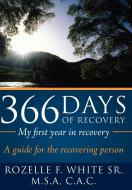 366 Days of recovery, My first year in recovery di Rozelle F. White Sr. edito da AuthorHouse