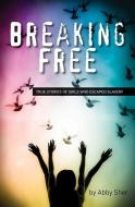 Breaking Free: True Stories of Girls Who Escaped Modern Slavery di Abby Sher edito da BES PUB