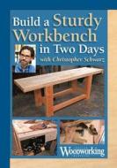Build a Two-Day Workbench di Christopher Schwarz edito da Popular Woodworking Books