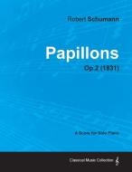 Papillons - A Score for Solo Piano Op.2 (1831) di Robert Schumann edito da Cole Press