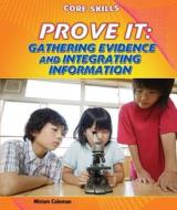 Prove It: Gathering Evidence and Integrating Information di Miriam Coleman edito da PowerKids Press