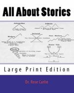 All about Stories: Large Print Edition di Rose Carlin, Dr Rose Carlin edito da Createspace