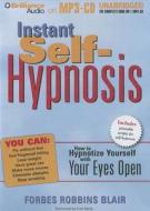 Instant Self-Hypnosis: How to Hypnotize Yourself with Your Eyes Open di Forbes Robbins Blair edito da Brilliance Audio