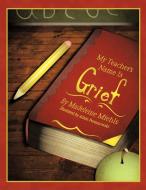 My Teacher's Name Is Grief di Madeleine Miehls edito da AuthorHouse