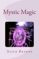 Mystic Magic: Two Identical Girls, Two Completely Different Worlds, What Happens When Both Collide? di Alice Kearns edito da Createspace