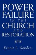 Power Failure In The Church And Restoration di Ernest L Sanders edito da Xlibris Corporation