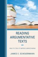 Reading Argumentative Texts di James E. Scheuermann edito da Rowman & Littlefield