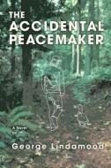 The Accidental Peacemaker di George Lindamood edito da Createspace