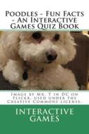 Poodles - Fun Facts - An Interactive Games Quiz Book di Interactive Games edito da Createspace