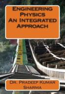 Engineering Physics - An Integrated Approach: Engineering Physics di Dr Pradeep Kumar Sharma edito da Createspace