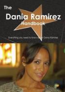 The Dania Ramirez Handbook - Everything You Need To Know About Dania Ramirez di Emily Smith edito da Tebbo