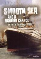 Smooth Sea and a Fighting Chance: The Story of the Sinking of Titanic di Steven Otfinoski edito da CAPSTONE PR