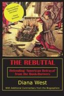 The Rebuttal: Defending 'American Betrayal' from the Book-Burners di Diana West edito da Createspace