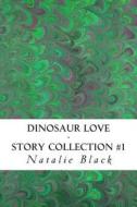 Dinosaur Love (Story Collection #1) di Natalie Black edito da Createspace
