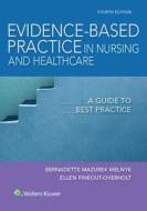 Evidence-Based Practice in Nursing & Healthcare: A Guide to Best Practice di Bernadette Mazurek Melnyk, Ellen Fineout-Overholt edito da LIPPINCOTT RAVEN