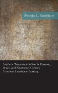 Aesthetic Transcendentalism in Emerson, Peirce, and Nineteenth-Century American Landscape Painting di Nicholas Guardiano edito da Lexington Books