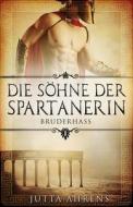 Die Sohne Der Spartanerin, Teil 1: Bruderhass - Historischer Roman di Jutta Ahrens edito da Createspace