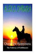 Quest for Happiness: The Pathway of Fulfillments di Pst Alex O. Ombura edito da Createspace