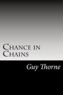 Chance in Chains di Guy Thorne edito da Createspace