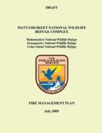 Mattamuskeet National Wildlife Refuge Complex Fire Management Plan di U S Fish & Wildlife Service edito da Createspace