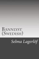 Bannlyst (Swedish) di Selma Lagerlof edito da Createspace