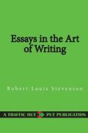 Essays in the Art of Writing di Robert Louis Stevenson edito da Createspace