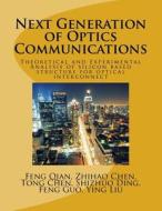 Next Generation of Optics Communications: Theoretical and Experimental Analysis of Silicon Based Structure for Optical Interconnect di Dr Feng Qian, Dr Zhihao Chen, MR Tong Chen edito da Createspace