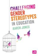 Challenging Gender Stereotypes in Education di Karen Jones edito da LEARNING MATTERS