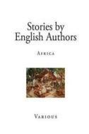 Stories by English Authors: Africa di Arthur Conan Doyle, H. Rider Haggard, J. Landers edito da Createspace Independent Publishing Platform