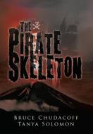 The Pirate Skeleton di Bruce Chudacoff, Tanya Solomon edito da Xlibris US