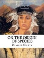 On the Origin of Species di Charles Darwin, Sheba Blake edito da Createspace Independent Publishing Platform