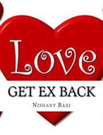 Get Ex Back di MR Nishant K. Baxi edito da Createspace Independent Publishing Platform