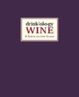 Drinkology: Wine: A Guide to the Grape di James Waller edito da Stewart, Tabori, & Chang