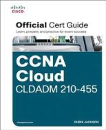 Ccna Cloud Cldadm 210-455 Official Cert Guide di Steve Wasko, Hank A. A. Preston, Chris Jackson edito da Pearson Education (us)