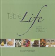 Table Life: Savoring the Hospitality of Jesus in Your Home di Joanne Thompson edito da BOOKHOUSE FULFILLMENT