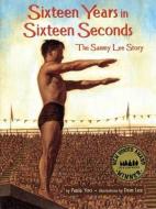 Sixteen Years in Sixteen Seconds: The Sammy Lee Story di Paula Yoo, Dom Lee edito da LEE & LOW BOOKS INC