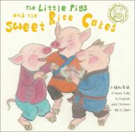 The Little Pigs and the Sweet Rice Cakes di Li Jian edito da Shanghai Press