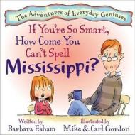 If You're So Smart, How Come You Can't Spell Mississippi? di Barbara Esham edito da Mainstream Connections Publishing