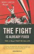 The Fight Is Already Fixed di Mark Lanton edito da Tate Publishing & Enterprises