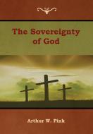 The Sovereignty of God di Arthur W. Pink edito da Bibliotech Press